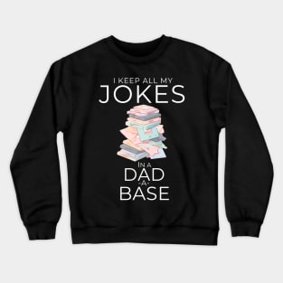 I Keep All My Dad Jokes In A Dad-a-base Crewneck Sweatshirt